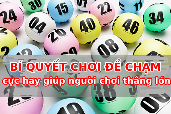 Bí quyết chơi dề chạm cực hay giúp người chơi thắng lớn