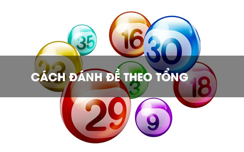 Mách bạn cách đánh đề theo tổng chính xác và hiệu quả