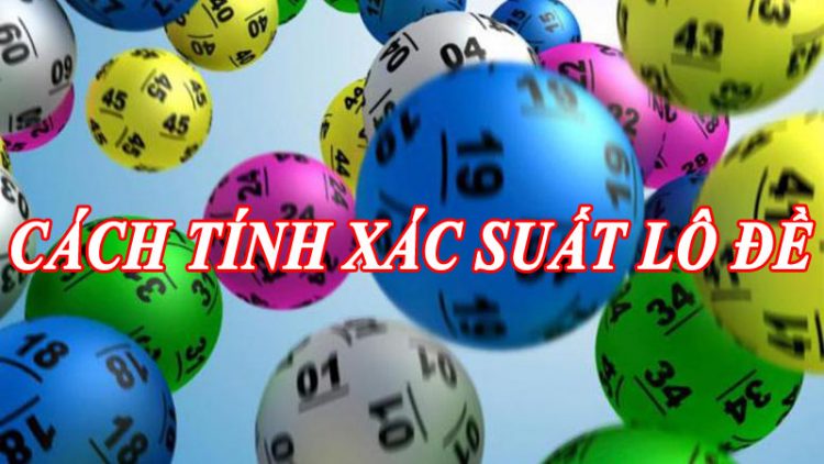 tính xác suất lô đề trúng trượt cụ thể nhất