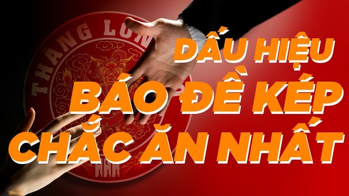 Dấu hiệu đề về kép chuẩn xác? Một số lưu ý khi bắt đề về kép?